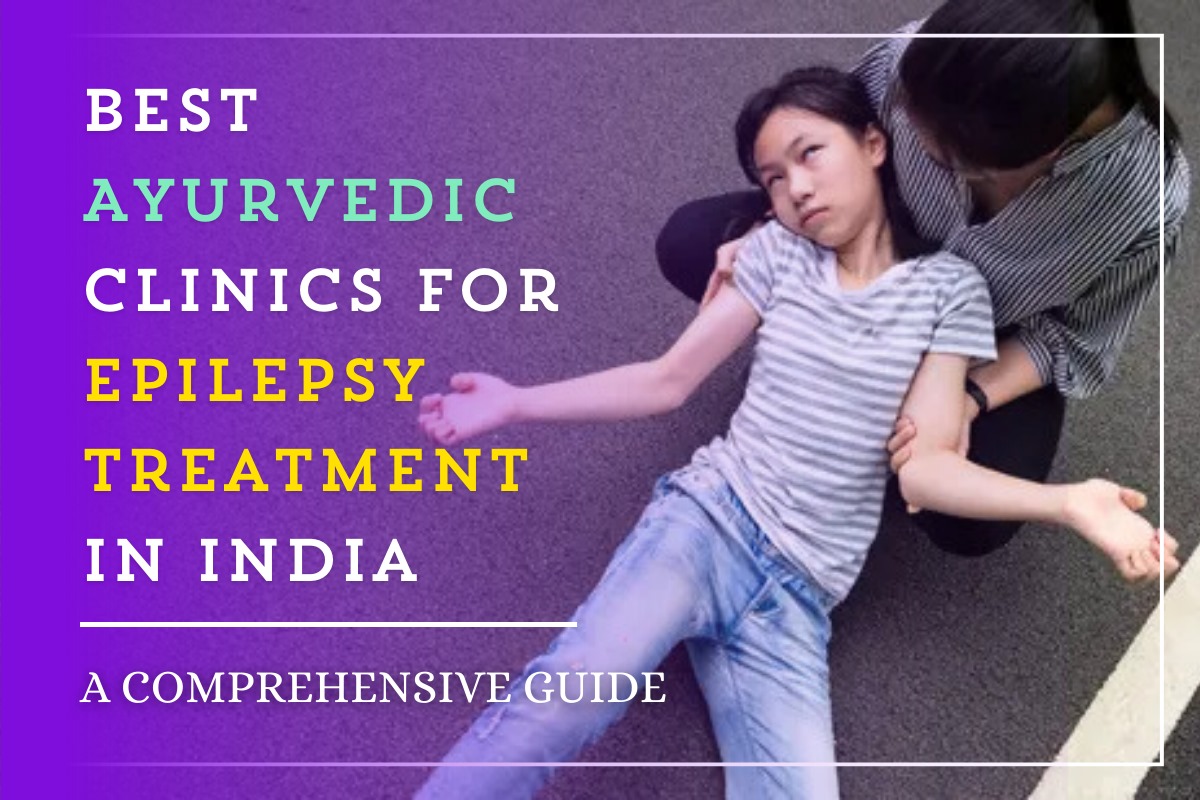 Best Ayurvedic Clinics for Epilepsy Treatment in India: A Comprehensive Guide 