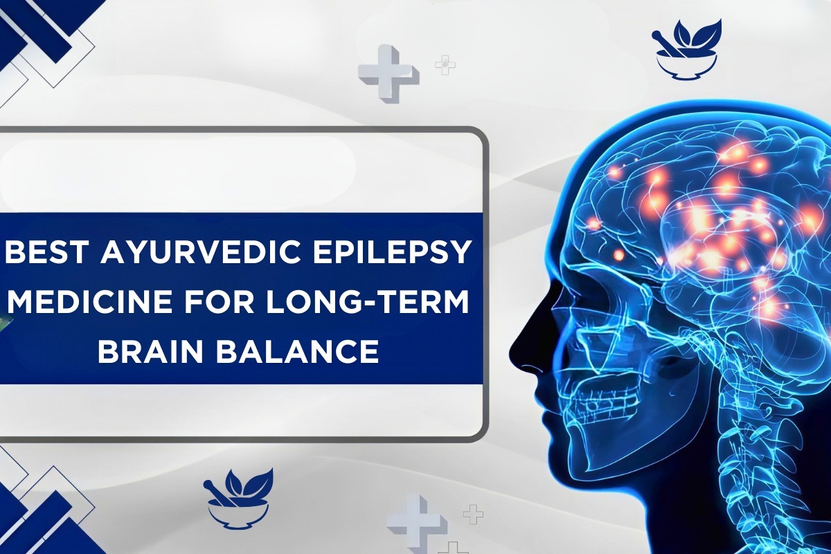 Best Ayurvedic Epilepsy Medicine for Long-Term Brain Balance