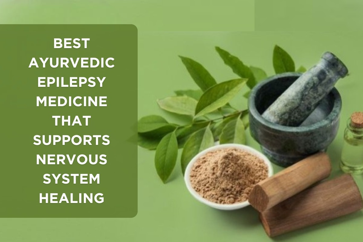 Best Ayurvedic Epilepsy Medicine That Supports Nervous System Healing
