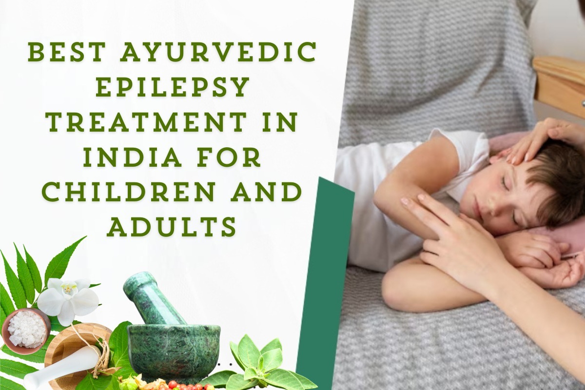 Best Ayurvedic Epilepsy Treatment in India for Children and Adults
