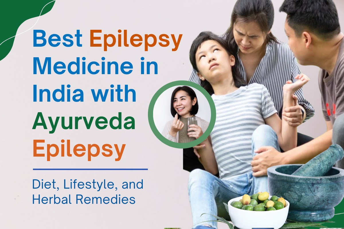 Best Epilepsy Medicine in India with Ayurveda: Diet, Lifestyle, and Herbal Remedies