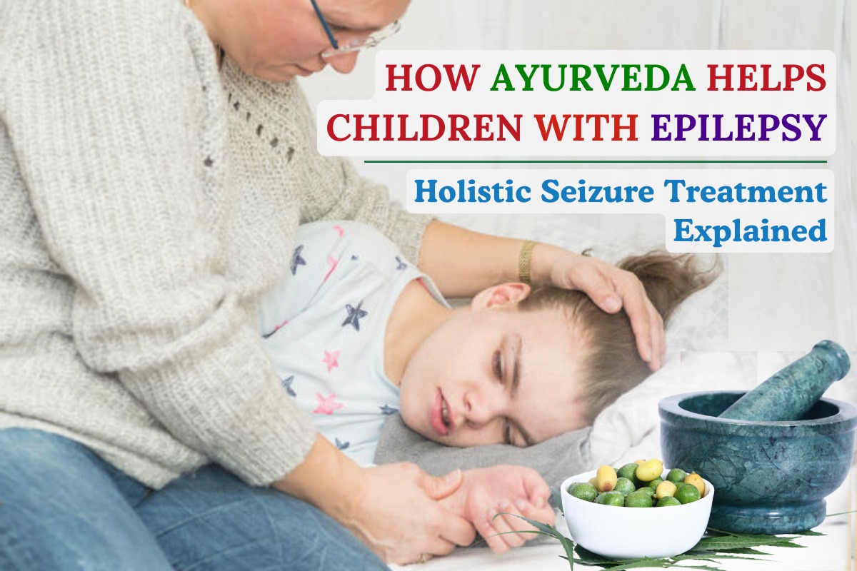 How Ayurveda Helps Children with Epilepsy: Holistic Seizure Treatment Explained