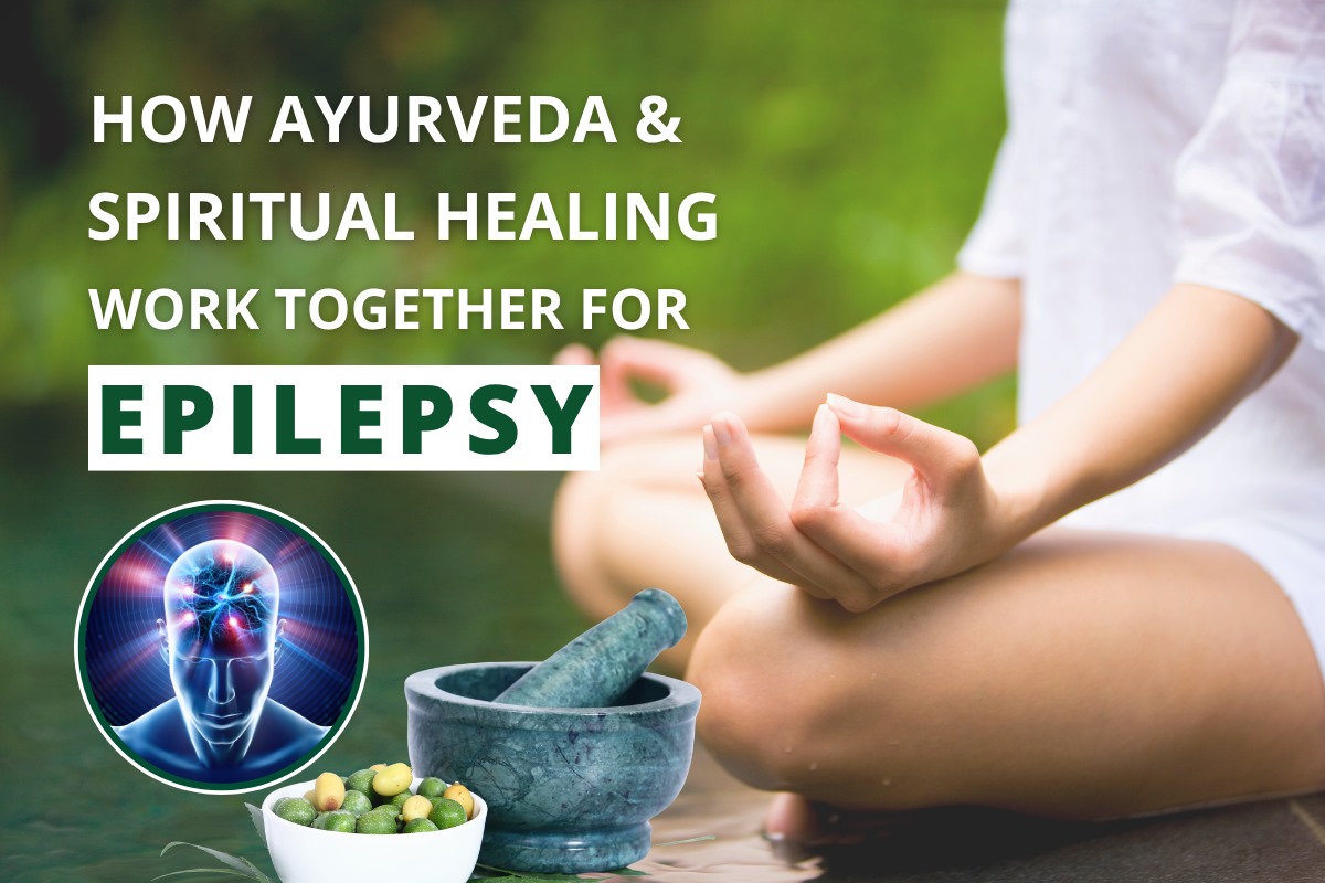 How Ayurveda & Spiritual Healing Work Together for Epilepsy