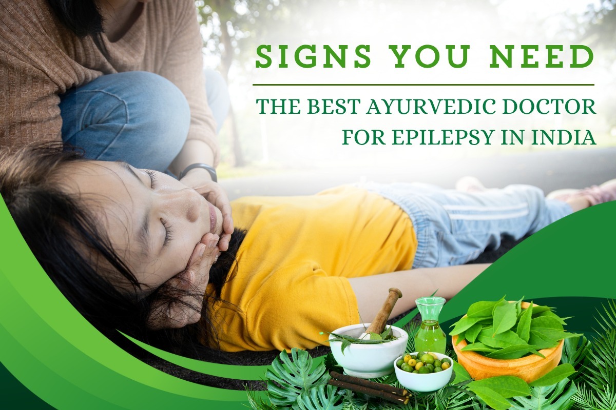 Signs You Need the Best Ayurvedic Doctor for Epilepsy in India