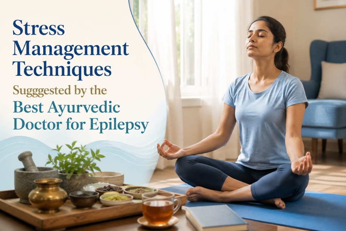 Stress Management Techniques Suggested by the Best Ayurvedic Doctor for Epilepsy 