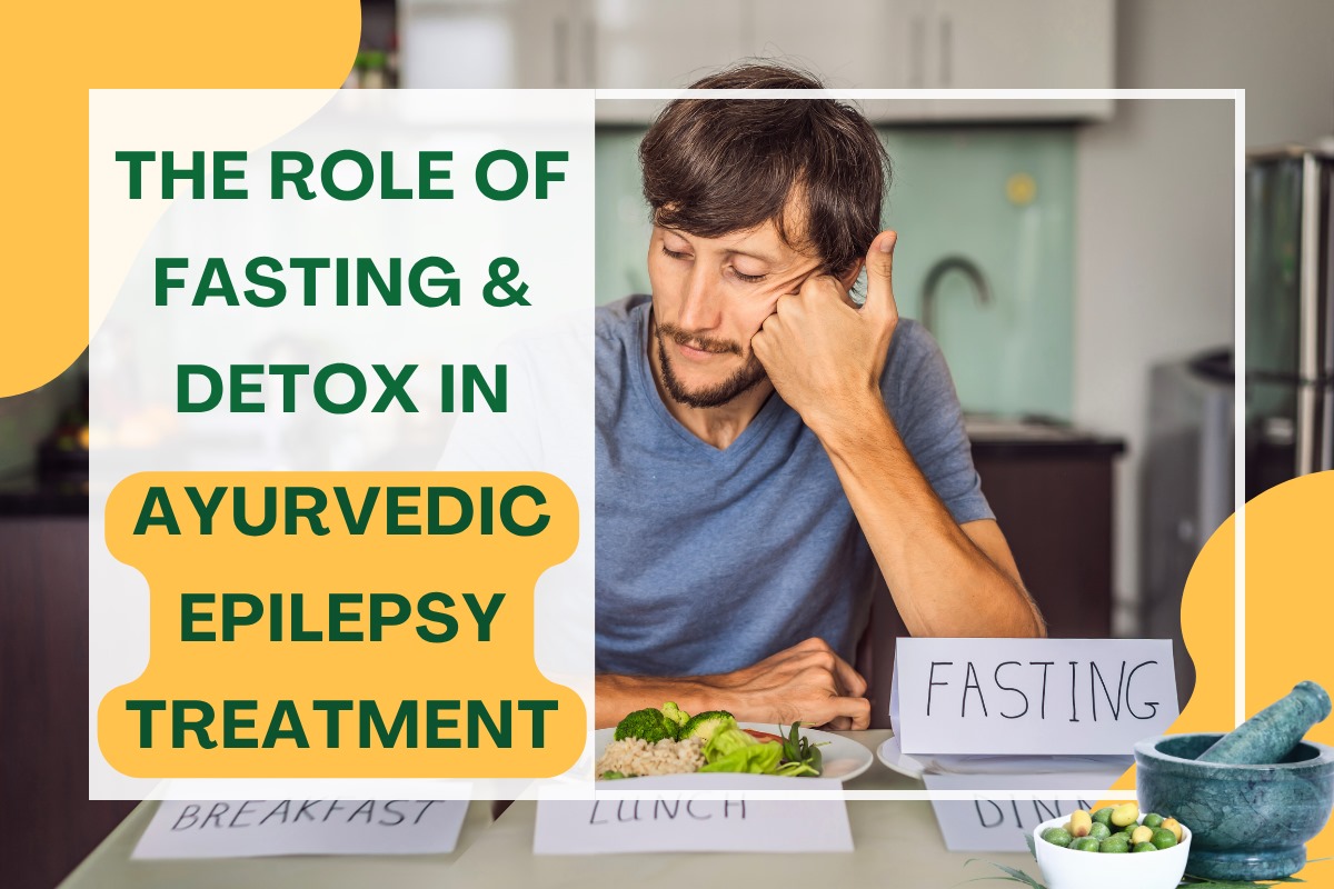 The Role of Fasting & Detox in Ayurvedic Epilepsy Treatment