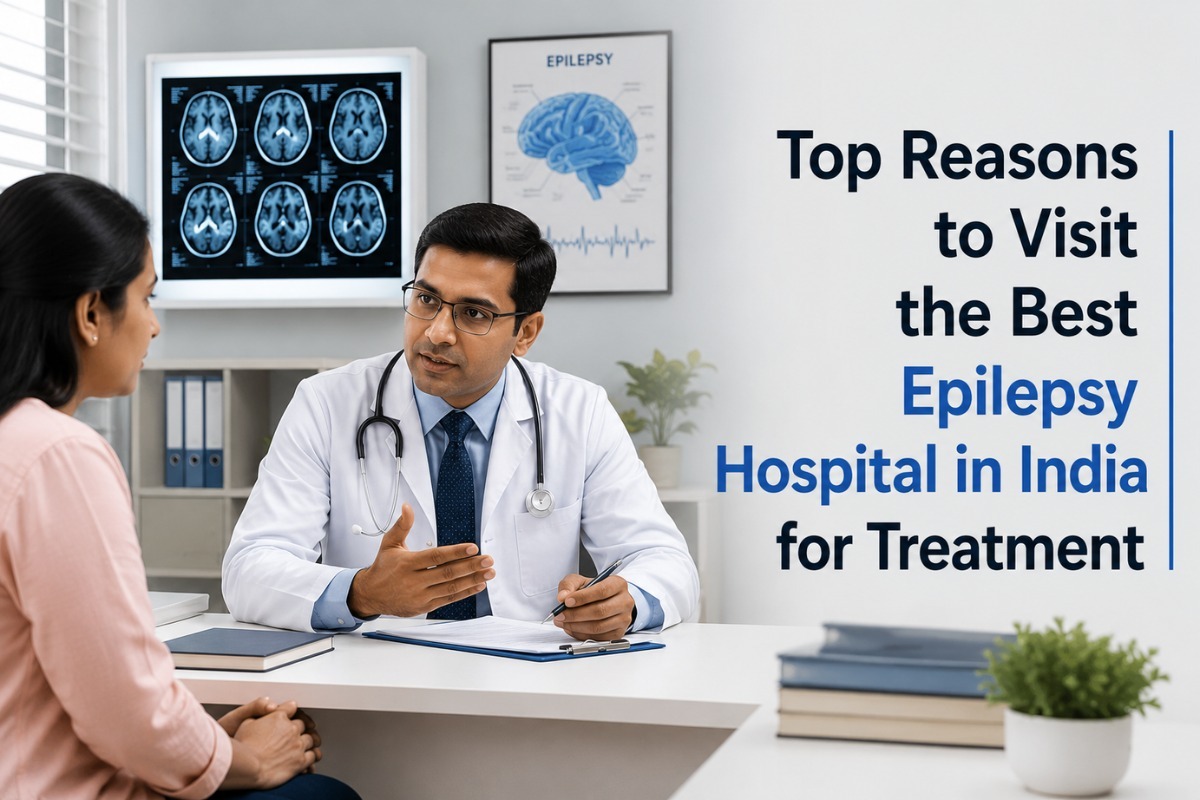 Top Reasons to Visit the Best Epilepsy Hospital in India for Treatment 
